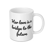 Love Bridge Future Mug, Inspirational Quote Mug, Encouragement Mug, Gift For Her, Motivational Coffee Mug, Positive Vibes Cup - Tawshia